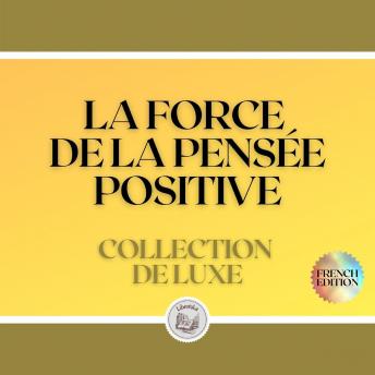 [French] - LA FORCE DE LA PENSÉE POSITIVE: COLLECTION DE LUXE (3 LIVRES)