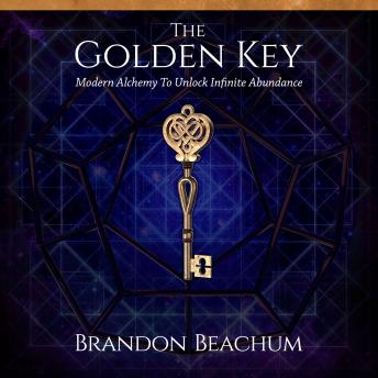 Download Golden Key: Modern Alchemy to Unlock Infinite Abundance by Brandon Beachum