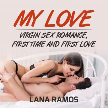 My love: Virgin Sex Romance, First time and First Love
