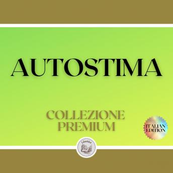 [Italian] - AUTOSTIMA: COLLEZIONE PREMIUM (3 LIBRI)