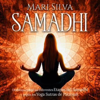 Samadhi: Desbloqueando las diferentes etapas del Samadhi según los Yoga Sutras de Patanjali, Audio book by Mari Silva
