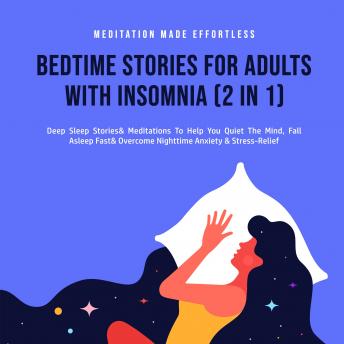 Bedtime Stories For Adults With Insomnia (2 in 1): Deep Sleep Stories & Meditations To Help You Quiet The Mind, Fall Asleep Fast & Overcome Nighttime Anxiety & Stress-Relief