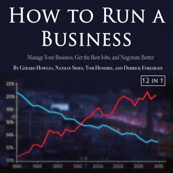 How to Run a Business: Manage Your Business, Get the Best Jobs, and Negotiate Better