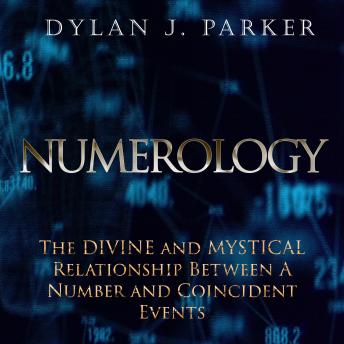NUMEROLOGY: The Divine and Mystical Relationship Between A Number and Coincident Events