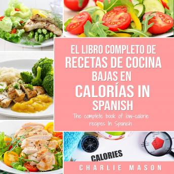 [Spanish] - El Libro Completo De Recetas De Cocina Bajas En Calorías In Spanish/ The Complete Book of Low-Calorie Recipes In Spanish (Spanish Edition)
