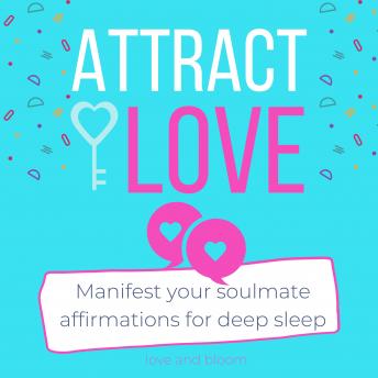 Attract love Manifest your soulmate affirmations for deep sleep: Law of attraction for love, 8-hour sleep cycle, Let love in, Calling in the one, Have better relationships, Find happiness and joy