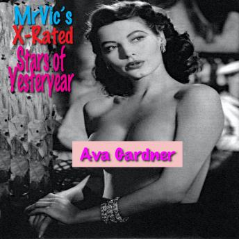 Mr. Vic’s X-Rated Stars of Yesteryear:  Ava Gardner: What’s that, Mr. Vic?