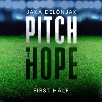 Pitch of Hope: First half, Jaka Delčnjak