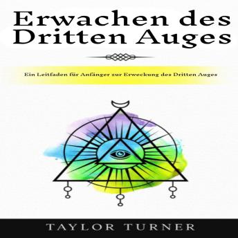 [German] - Erwachen des Dritten Auges: Ein Leitfaden für Anfänger zur Erweckung des Dritten Auges