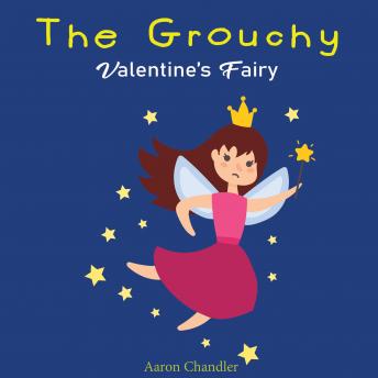 The Grouchy Valentine's Fairy: Book for Kids Age 2-6 Years Old