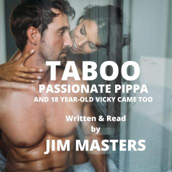 Taboo: Passionate Pippa: And 18 Year-Old Vicky Came too
