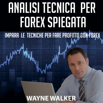 [Italian] - Analisi Tecnica Per Forex Spiegata: Impara Le Tecniche Per Fare Profitto Con Forex