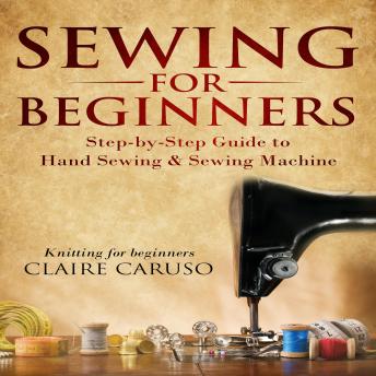 Download Sewing for Beginners: Step-by-Step Guide to Hand Sewing & Sewing Machine (Knitting for Beginners) by Claire Caruso