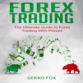 Forex Trading: The Ultimate Guide to Forex Trading with Proven Strategies