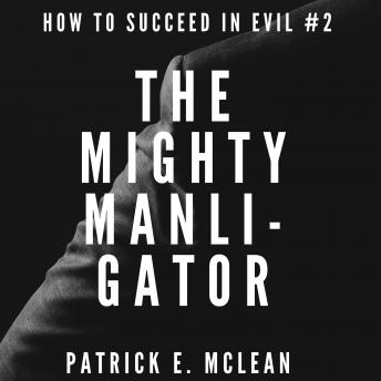 The Mighty Manligator: How to Succeed in Evil Season 1 Book 2