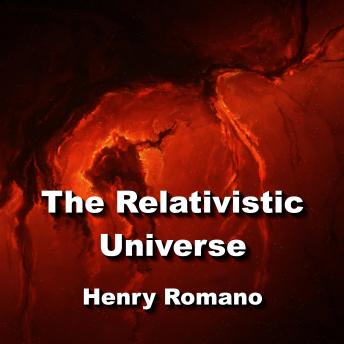 The Relativistic Universe: Exploring The Einstein Concepts of Our Cosmology