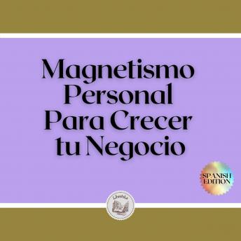 [Spanish] - Magnetismo Personal Para Crecer tu Negocio