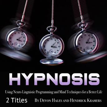 Hypnosis: Using Neuro Linguistic Programming and Mind Techniques for a Better Life, Audio book by Devon Hales, Hendrick Kramers