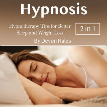 Hypnosis: Hypnotherapy Tips for Better Sleep and Weight Loss