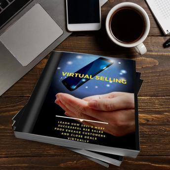 Virtual Selling: Learn how today's most successful B2B sales producers engage customers and close deals virtually.