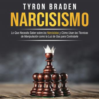 Narcisismo: Lo que necesita saber sobre los narcisistas y cómo usan las técnicas de manipulación como la luz de gas para controlarle