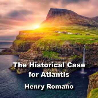 The Historical Case for Atlantis: Exploring Ancient Origins of Humanity
