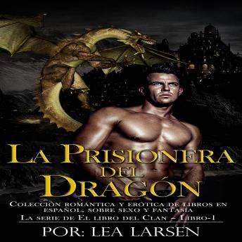 [Spanish] - La prisionera del Dragón: Colección romántica y erótica de libros en Español, sobre sexo y fantasía
