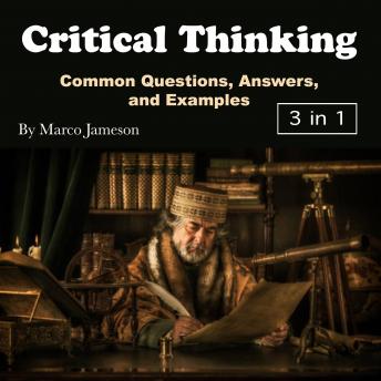 Critical Thinking: Common Questions, Answers, and Examples
