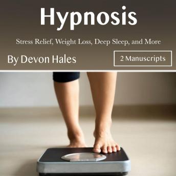 Hypnosis: Stress Relief, Weight Loss, Deep Sleep, and More