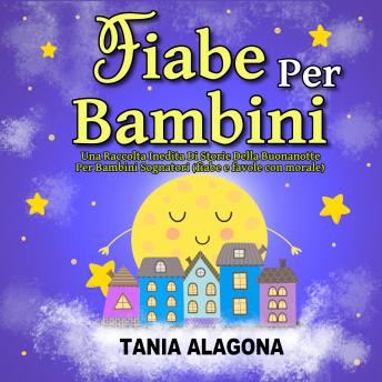 [Italian] - Fiabe Per Bambini: Una Raccolta Inedita Di Storie Della Buonanotte Per Bambini Sognatori (fiabe e favole con morale)