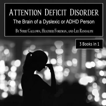 Attention Deficit Disorder: The Brain of a Dyslexic or ADHD Person