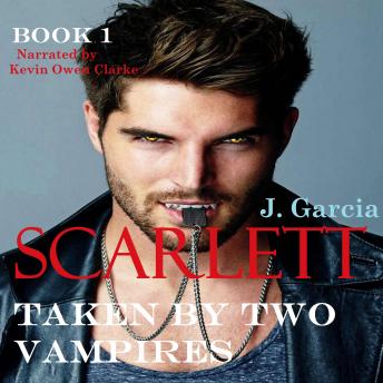 Scarlett Book 1: Taken by Two Vampires (F/M/M Erotic Romance)
