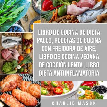 [Spanish] - Libro de cocina de dieta paleo, Recetas de Cocina con Freidora de Aire, Libro de cocina vegana de cocción lenta, Libro Dieta Antiinflamatoria