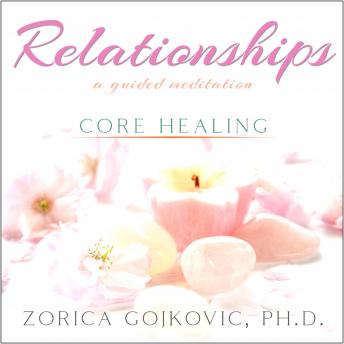 Relationships, Core Healing: A Guided Meditation
