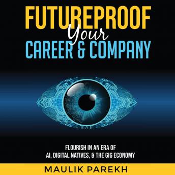 Futureproof Your Career and Company: Flourish in an Era of AI, Digital Natives, and the Gig Economy