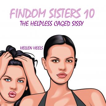 Findom Sisters 10: The Helpless Caged Sissy