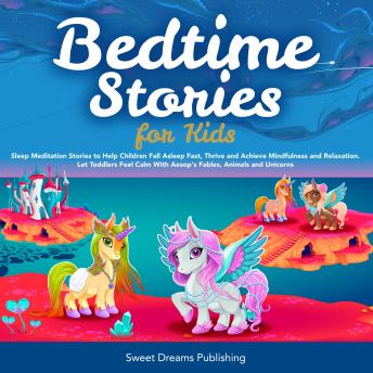 Bedtime Stories for Kids: Sleep Meditation Stories to Help Children Fall Asleep Fast, Thrive and Achieve Mindfulness and Relaxation. Let Toddlers Feel Calm With Aesop's Fables, Animals and Unicorns