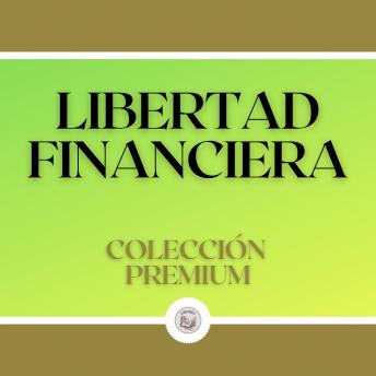 Libertad Financiera: Colección Premium (3 Libros)