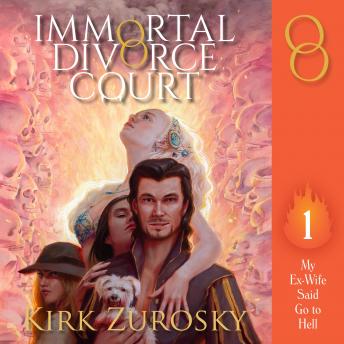 Immortal Divorce Court Volume 1: My Ex-Wife Said Go to Hell, Audio book by Kirk Zurosky