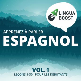 Download Apprenez à parler espagnol Vol. 1: Leçons 1-30. Pour les débutants. by Linguaboost