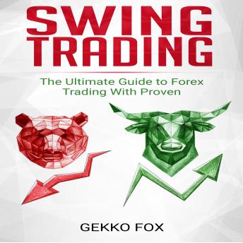 Swing Trading: The Ultimate Guide to Make Money with Forex, Options and Swing Trading