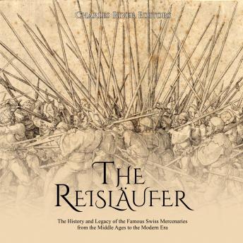 The Reisl?ufer: The History and Legacy of the Famous Swiss Mercenaries from the Middle Ages to the Modern Era