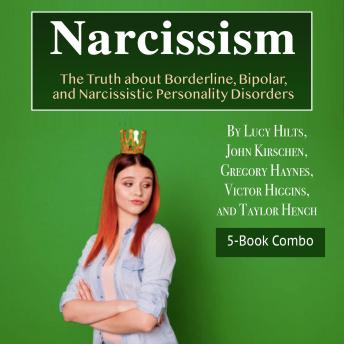 Narcissism: The Truth about Borderline, Bipolar, and Narcissistic Personality Disorders