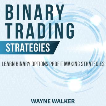 Download Binary Trading Strategies: Learn Binary Options Profit Making Strategies by Wayne Walker