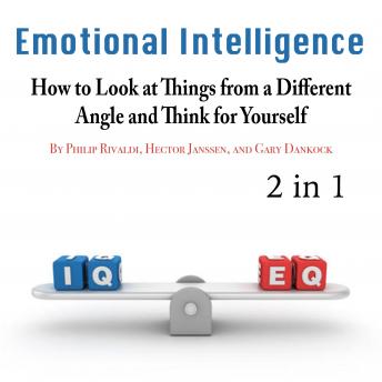 Emotional Intelligence: How to Look at Things from a Different Angle and Think for Yourself
