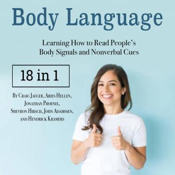 Body Language: Learning How to Read People’s Body Signals and Nonverbal Cues, Hendrick Kramers, Craig Jaeger, Jonathan Phoenix, Aries Hellen, Shevron Hirsch, John Adamssen