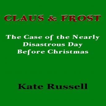 Claus & Frost: The Case of the Nearly Disastrous Day Before Christmas