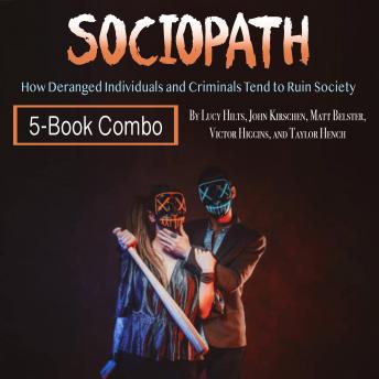 Sociopath: How Deranged Individuals and Criminals Tend to Ruin Society