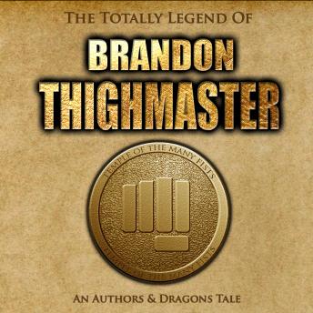 The Totally Legend of Brandon Thighmaster: An Authors and Dragons Tale