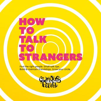 How To Talk To Strangers: Learn small talk techniques, how to make friends and maintain relationships